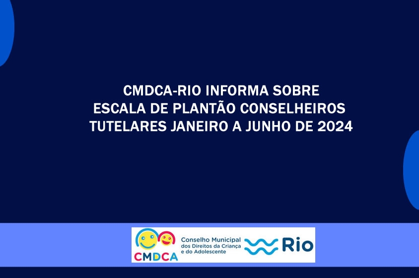 CMDCA-Rio informa sobre  Escala de Plantão  Conselheiros Tutelares  Janeiro a Junho de 2024