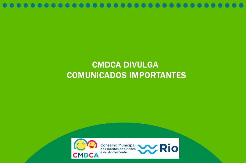 CMDCA-RIO DIVULGA COMUNICADOS IMPORTANTES